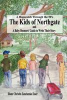 The Kids of Northgate: A Baby Boomers' Guide to Write Their Story 1466479175 Book Cover