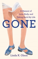 Gone: A Memoir of Love, Body, and Taking Back My Life 1631527894 Book Cover