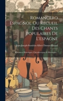 Romancero Espagnol Ou Recueil Des Chants Populaires De L'espagne: Romances Historiques, Chevaleresques Et Moresques... 1020155515 Book Cover