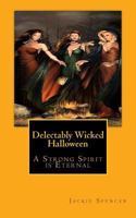 Delectably Wicked Halloween: "A Strong Spirit is Eternal" 0615766684 Book Cover