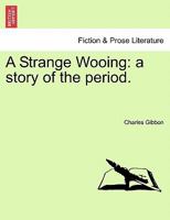 A Strange Wooing: a story of the period. 1241180415 Book Cover