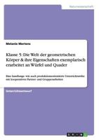 Die Welt der geometrischen K�rper & ihre Eigenschaften exemplarisch erarbeitet an W�rfel und Quader: Eine handlungs- wie auch produktionsorientierte Unterrichtsreihe mit kooperativen Partner- und Grup 3656664749 Book Cover