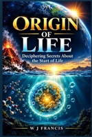Origin of Life: Deciphering Secrets About the Start of Life B0DRPHMP9S Book Cover