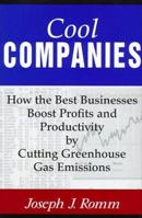 Cool Companies: How the Best Businesses Boost Profits and Productivity by Cutting Greenhouse Gas Emissions 1559637099 Book Cover