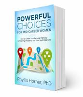 Powerful Choices for Mid-Career Women: How to Create Your Personal Pathway to Meaning, Prosperity and Your Next Great Job 1941832024 Book Cover