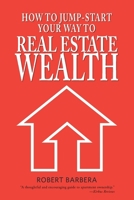 How to Jump-Start Your Way to Real Estate Wealth 1947431544 Book Cover