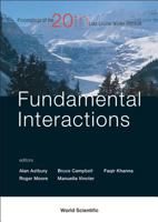 Fundamental Interactions: Proceedings of the 22nd Lake Winter Institute, Lake Louise, Alberta, Canada, 19-24 February 2007 9812566317 Book Cover