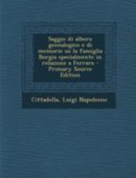 Saggio Di Albero Genealogico E Di Memorie Su La Famiglia Borgia Specialmente in Relazione a Ferrara 1018595309 Book Cover