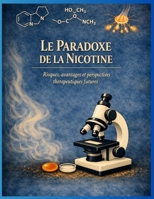 LE PARADOXE DE LA NICOTINE: Risques, avantages et perspectives thérapeutiques futures (French Edition) B0H8XS3BH6 Book Cover