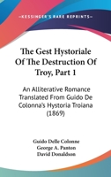 The Gest Hystoriale Of The Destruction Of Troy, Part 1: An Alliterative Romance Translated From Guido De Colonna's Hystoria Troiana 1165438569 Book Cover