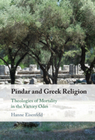 Pindar and Greek Religion: Theologies of Mortality in the Victory Odes 1108831192 Book Cover
