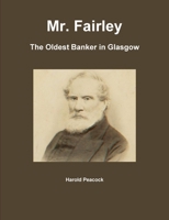 Mr. Fairley: The Oldest Banker in Glasgow 1304788806 Book Cover