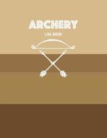 Archery Log Book: Notebook For Tracking Equipment and Outing Details with Target Accuracy Template 1082876402 Book Cover
