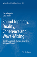 Sound Topology, Duality, Coherence and Wave-Mixing: An Introduction to the Emerging New Science of Sound 3319623796 Book Cover