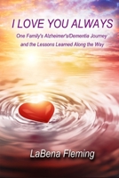I Love You Always: One Family's Alzheimer's/Dementia Journey and the Lessons Learned Along the Way B08CN4L4P7 Book Cover