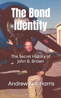 The Bond Identity: The Secret History of John B. Brown B08CPLDTK8 Book Cover