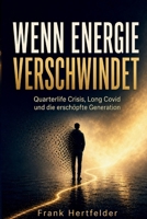 WENN ENERGIE VERSCHWINDET: Quarterlife Crisis, Long Covid und die erschöpfte Generation (German Edition) 3912194084 Book Cover