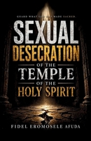 Sexual Desecration of the Temple of the Holy Spirit 1548506923 Book Cover