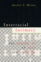 Interracial Intimacy: The Regulation of Race and Romance 0226536637 Book Cover