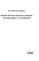 Manual De F�sica General Y Aplicada A La Agricultura Y A La Industria... 3752487631 Book Cover