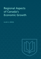 Regional Aspects of Canada's Economic Growth (Canadian Study in Economics) 1487599250 Book Cover