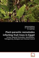 Plant-parasitic nematodes infecting fruit trees in Egypt: Survey, Seasonal Fluctuation, Identification, Pathogenicity, Biological and Chemical Control 3639327918 Book Cover