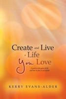 Create and Live a Life You Love: A Guide to the Game of Life and How to Play It Successfully 1452508917 Book Cover