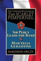 The Complete Escapades of the Scarlet Pimpernel, Volume 6: Sir Percy Leads the Band & Mam'zelle Guillotine 1782827412 Book Cover