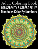 Adult Coloring Book For Serenity & Stress-Relief Mandalas Color By Numbers: (Adult Coloring Book ) 1699294038 Book Cover