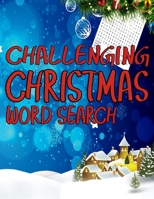 Challenging Christmas Word Search: Exercise Your Brain and Fill Your Heart With Christmas Spirit 1674509332 Book Cover