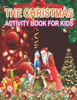 The Christmas Activity Book for Kids: A Creative Holiday Fun and Activity workBook for kids with Brain Sharper Games Maze, Christmas Word Search, Find Differences and Shadow matching, and Color By num 1671373006 Book Cover