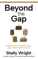 Beyond the Gap: Leading Multigenerational High-Performing Teams B0DVC9RT9F Book Cover