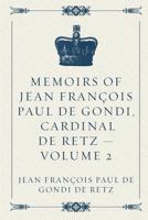 The Memoirs of Cardinal de Retz - Volume 2 [Historic Court Memoirs] 1523832940 Book Cover