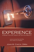 Experience Is What You Get Right After You Need It: Lessons Learned the Hard Way Never Waste Your Mistakes B0FHL16MLQ Book Cover
