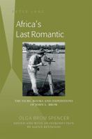 Africa's Last Romantic: The Films, Books and Expeditions of John L. Brom 1433124793 Book Cover