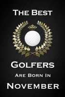 The Best Golfers Are Born In November: Funny Golf Notebook Blank Lined Journal Birthday Gift for a Golfer Friend or Relative Fun and Practical Birthday Card Alternative 1704109469 Book Cover