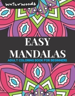 Easy Mandalas Adult Coloring Book for Beginners: Simple, Easy, and Bold, Large Print Mandalas for Stress Relief and Adult Relaxation. (Coloring Books for Adult) B08LNJLCN3 Book Cover