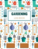 Gardening Log Book: A garden Journal Diary Log Book to keep track and record each plant in your garden and the care it requires 167031071X Book Cover