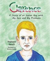 Clarence: A Story of an Italian Boy with Big Ears and Big Problems 1684016428 Book Cover