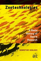 Zootechnologies: A Media History of Swarm Research 9462986207 Book Cover