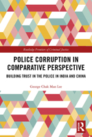 Police Corruption in Comparative Perspective: Building Trust in the Police in India and China 0367784610 Book Cover