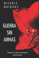 Guerra sin armas: Porque sí hay invasiones venturosas 9584908472 Book Cover