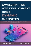 JavaScript for Web Development: Build Dynamic Websites: A Step-by-Step Guide to JavaScript Programming for Interactive Web Apps B0FP5L3191 Book Cover