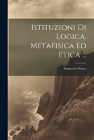 Istituzioni Di Logica, Metafisica Ed Etica ... 1022425668 Book Cover
