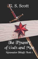 The Tyranny of Gods and Men: Restoration Trilogy: Book One 1733709266 Book Cover