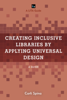 Creating Inclusive Libraries by Applying Universal Design: A Guide 1538139782 Book Cover