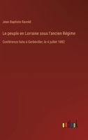 Le peuple en Lorraine sous l'ancien Régime: Conférence faite à Gerbéviller, le 4 juillet 1882 (French Edition) 3385067413 Book Cover