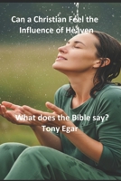 Can a Christian Feel the Influence of Heaven: What does the Bible say? B0FNDG224R Book Cover