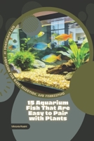 15 Aquarium Fish That Are Easy to Pair with Plants: Get Knowledge in Aquarium Fish Care, Selection, and Fishkeeping B0GQP3QCYS Book Cover