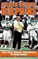 Shark Among Dolphins: Inside Jimmy Johnson's Transformation of the Miami Dolphins 0345412044 Book Cover